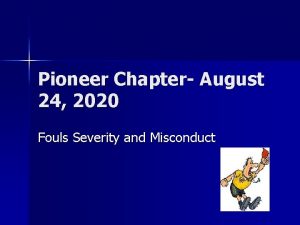 Pioneer Chapter August 24 2020 Fouls Severity and