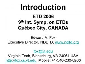 Introduction ETD 2006 9 th Int Symp on