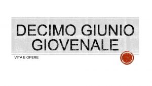 VITA E OPERE Giovenale nacque ad Aquino nel