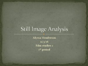 Still Image Analysis Alyssa Henderson 11316 Film studies