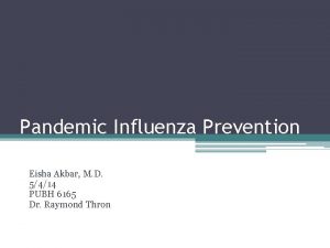 Pandemic Influenza Prevention Eisha Akbar M D 5414