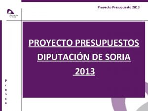 Proyecto Presupuesto 2013 PROYECTO PRESUPUESTOS DIPUTACIN DE SORIA