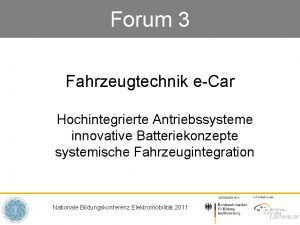 Forum 3 Fahrzeugtechnik eCar Hochintegrierte Antriebssysteme innovative Batteriekonzepte