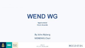 WEND WG Report to IRCC 13 VTC 23