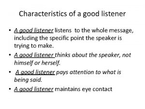 Characteristics of a good listener A good listener