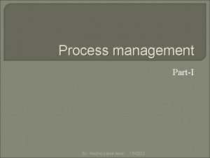 Process management PartI By Mazhar Javed Awan 192022