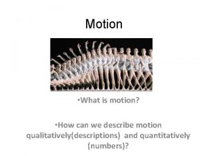 Motion What is motion How can we describe
