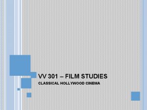 VV 301 FILM STUDIES CLASSICAL HOLLYWOOD CINEMA Definition