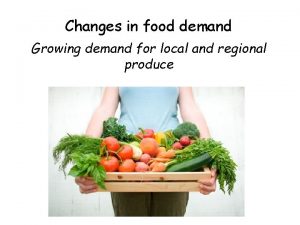 Changes in food demand Growing demand for local