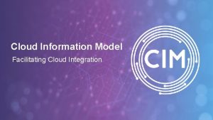 Cloud Information Model Facilitating Cloud Integration Cloud Information