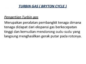 TURBIN GAS BRYTON CYCLE Pengertian Turbin gas Merupakan