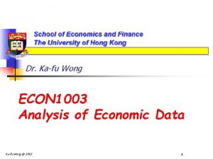 Dr Kafu Wong ECON 1003 Analysis of Economic