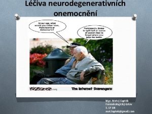 Liva neurodegenerativnch onemocnn Mgr Matej uptk Farmakologick stav