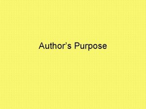 Authors Purpose Authors Purpose All authors have a