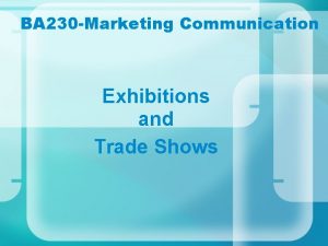 BA 230 Marketing Communication Exhibitions and Trade Shows