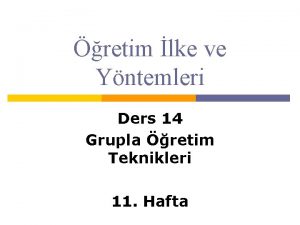 retim lke ve Yntemleri Ders 14 Grupla retim