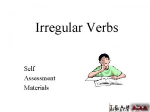 Irregular Verbs Self Assessment Materials COMMON IRREGULAR VERBS