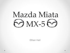 Mazda Miata MX5 Ethan Hall History The MX5