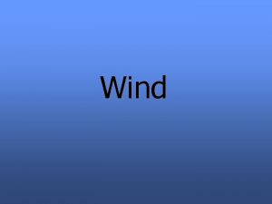 Wind What is Wind Wind Wind is moving
