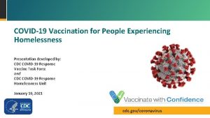 COVID19 Vaccination for People Experiencing Homelessness Presentation developed