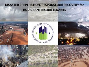 DISASTER PREPERATION RESPONSE and RECOVERY for HUD GRANTEES