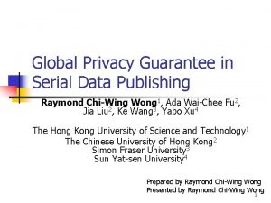 Global Privacy Guarantee in Serial Data Publishing Raymond