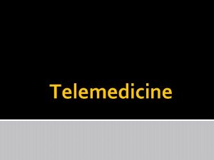 Telemedicine Telemedicine Definition The use of computers the