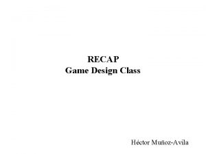 RECAP Game Design Class Hctor MuozAvila Motivation Good