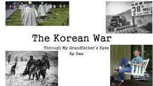 The Korean War Through My Grandfathers Eyes By