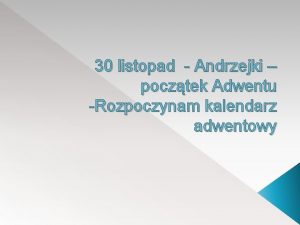 30 listopad Andrzejki pocztek Adwentu Rozpoczynam kalendarz adwentowy