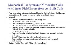 Mechanical Realignment Of Modular Coils to Mitigate Field