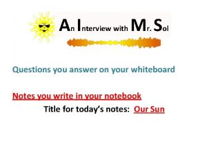 An Interview with Mr Sol Questions you answer