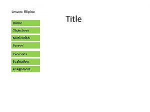 Lesson Filipino Home Objectives Motivation Lesson Exercises Evaluation