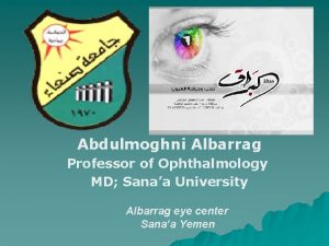 Abdulmoghni Albarrag Professor of Ophthalmology MD Sanaa University