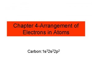 Chapter 4 Arrangement of Electrons in Atoms Carbon