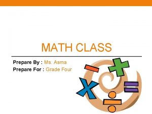 MATH CLASS Prepare By Ms Asma Prepare For