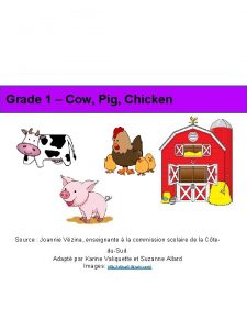 Grade 1 Cow Pig Chicken Source Joannie Vzina