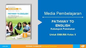 Media Pembelajaran PATHWAY TO ENGLISH Kelompok Peminatan Untuk