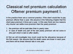 Classical net premium calculation Oftener premium payment I