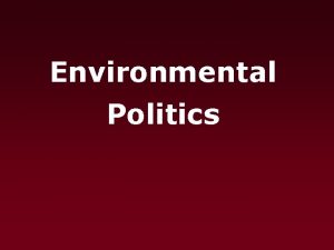 Environmental Politics Outline ENVIRONMENTAL REGULATION Governmental How are