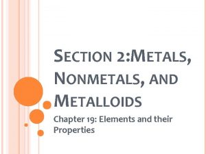 SECTION 2 METALS NONMETALS AND METALLOIDS Chapter 19