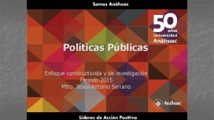 Polticas Pblicas Enfoque constructivista y de investigacin Periodo