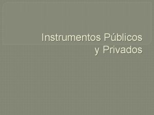 Instrumentos Pblicos y Privados Introduccin Actos jurdicos formales