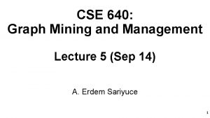 CSE 640 Graph Mining and Management Lecture 5