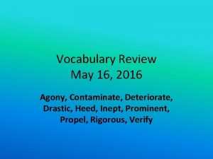 Vocabulary Review May 16 2016 Agony Contaminate Deteriorate