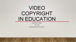 VIDEO COPYRIGHT IN EDUCATION HEATHER COWARD ITEC 7445