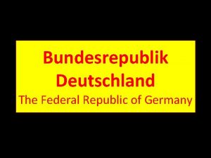 Bundesrepublik Deutschland The Federal Republic of Germany Deutschland