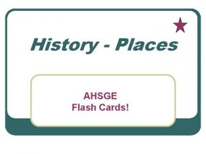 History Places AHSGE Flash Cards Name the first