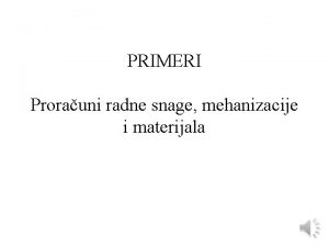 PRIMERI Prorauni radne snage mehanizacije i materijala Izvriti