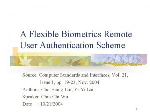 A Flexible Biometrics Remote User Authentication Scheme Source